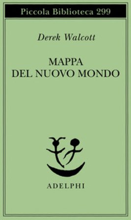 Mappa del nuovo mondo. Testo a fronte Derek Walcott