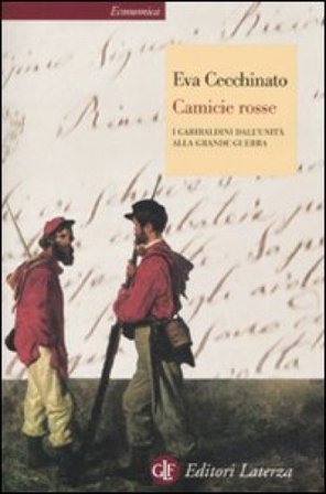 Camicie rosse. I garibaldini dall'unità alla Grande Guerra Eva Cecchinato
