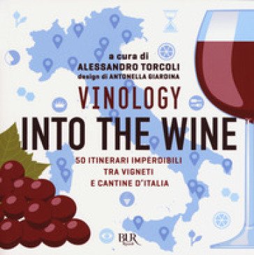 Vinology. Into the wine. 50 itinerari imperdibili tra vigneti e cantine d'Italia Alessandro Torcoli