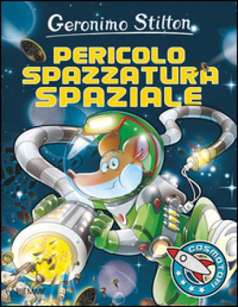 Pericolo spazzatura spaziale! Ediz. illustrata Geronimo Stilton