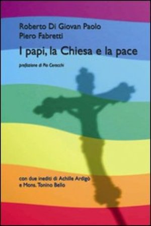 I papi, la chiesa e la pace Roberto Di Giovan Paolo