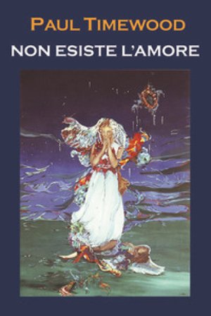 Non esiste l'amore. Love? Paul Timewood