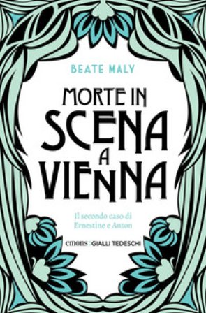 Morte in scena a Vienna. Il secondo caso di Ernestine e Anton Beate Maly