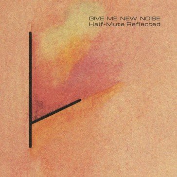 Half-mute + give me a new noise (half mu Tuxedomoon