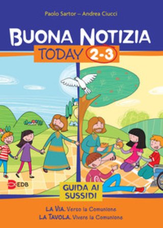 Buona notizia. Today. Guida ai sussidi. Vol. 2-3: La via. Verso la comunione-La tavola. Vivere la comunione Paolo Sartor