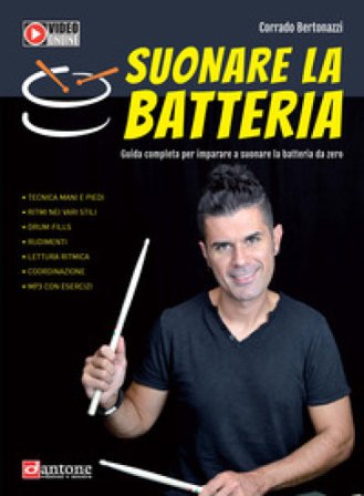 Suonare la batteria. Guida completa per imparare a suonare la batteria da zero. Con videotutorial. Con File audio per il download Corrado Bertonazzi