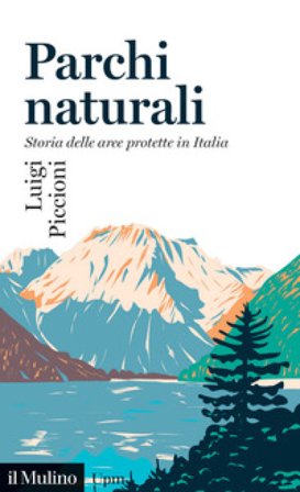 Parchi naturali. Storia delle aree protette in Italia Luigi Piccioni