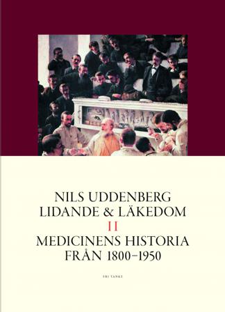 Lidande och läkedom II : Medicinens historia från 1800 till 1950 - Bok av Nils Uddenberg - Inbunden