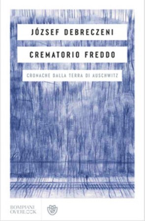 Crematorio freddo. Cronache dalla terra di Auschwitz Debreczeni József