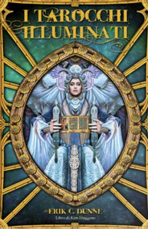 I tarocchi illuminati di Erik C. Dunne. Con 78 Carte Kim Huggens