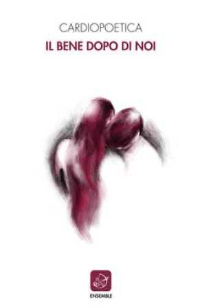 Il bene dopo di noi Cardiopoetica