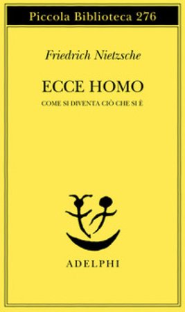 Ecce homo. Come si diventa ciò che si è Friedrich Nietzsche