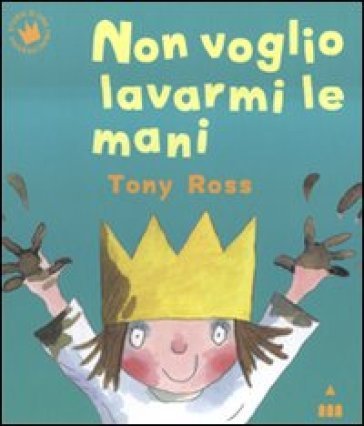 Non voglio lavarmi le mani. Ediz. a colori Tony Ross