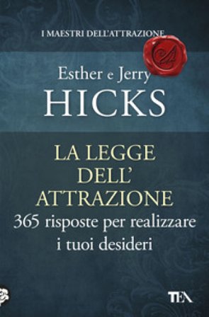 La legge dell'attrazione. 365 risposte per realizzare i tuoi desideri Esther Hicks