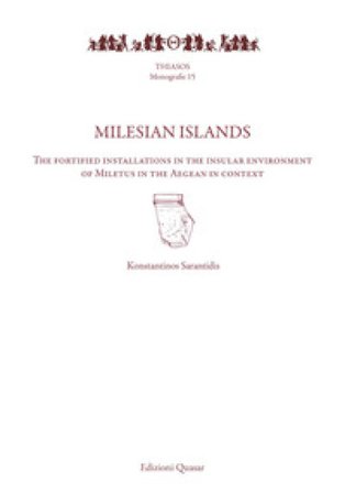 Milesian islands. The fortified installations in the insular environment of Miletus in the Aegean in context Konstantinos Sarantidis
