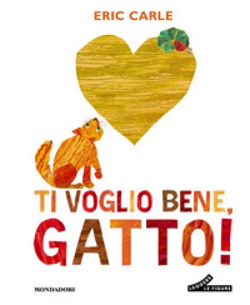 Ti voglio bene, gatto! Ediz. a colori Eric Carle