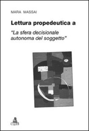 Lettura propedeutica a «la sfera decisionale autonoma del soggetto» Mara Massai