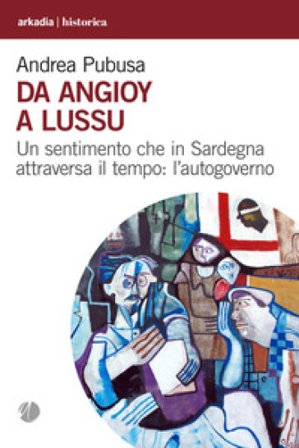 Da Angioy a Lussu. Un sentimento che in Sardegna attraversa il tempo: l'autogoverno Andrea Pubusa