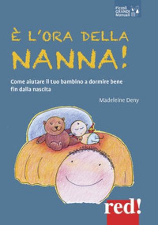 È l'ora della nanna! Come aiutare il tuo bambino a dormire bene fin dalla nascita Madeleine Deny