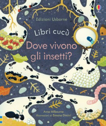 Dove vivono gli insetti? Ediz. a colori Anna Milbourne