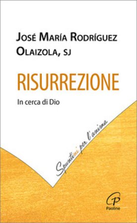 Risurrezione. In cerca di Dio José María Rodríguez Olaizola