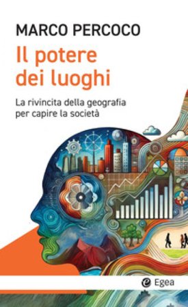 Il potere dei luoghi. La rivincita della geografia per capire la società Marco Percoco