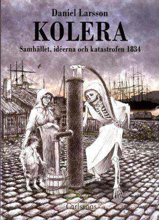 Kolera : samhället, idéerna och katastrofen 1834 - Bok av Daniel Larsson - Inbunden