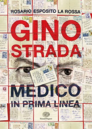 Gino Strada. Medico in prima linea Esposito Rosario La Rossa
