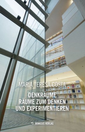 Denkräume räume zum denken und experimentieren Maria Teresa Costa