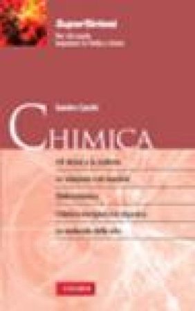 Chimica. Gli atomi e la materia. Le soluzioni e le reazioni. Elettrochimica. Chimica inorganica e organica. Le molecole della vita Sandro Cacchi