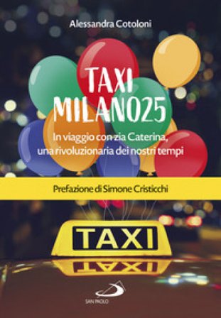 Taxi Milano25. In viaggio con zia Caterina, una rivoluzionaria dei nostri tempi Alessandra Cotoloni