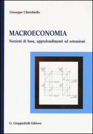Macroeconomia. Nozioni di base, approfondimenti ed estensioni Giuseppe Chirichiello
