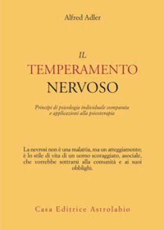 Il temperamento nervoso. Principi di psicologia individuale comparata e applicazioni alla psicoterapia Alfred Adler