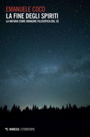 La fine degli spiriti. La natura come indagine filosofica del sé Emanuele Coco