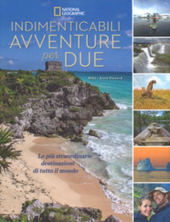 Indimenticabili avventure per due. Le più straordinarie destinazioni di tutto il mondo. Ediz. a colori Mike Howard