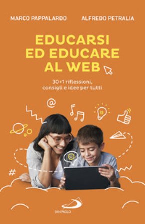 Educarsi ed educare al web. 30+1 riflessioni, consigli e idee per tutti Marco Pappalardo