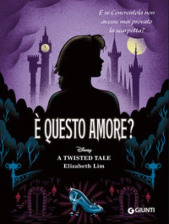 È questo amore? E se Cenerentola non avesse mai provato la scarpetta? A twisted tale Elizabeth Lim