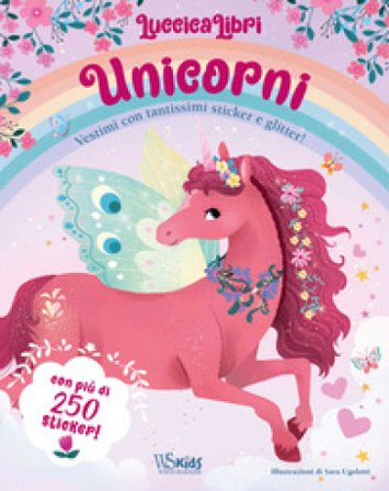 Unicorni. Vestimi con tantissimi sticker e glitter! Luccicalibri. Ediz. a colori Sara Ugolotti