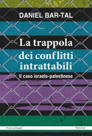 La trappola dei conflitti intrattabili. Il caso israelo-palestinese Daniel Bar-Tal