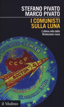 I comunisti sulla luna. L'ultimo mito della Rivoluzione russa Stefano Pivato