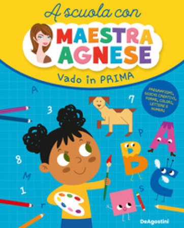 Vado in prima. A scuola con maestra Agnese Agnese Milioto