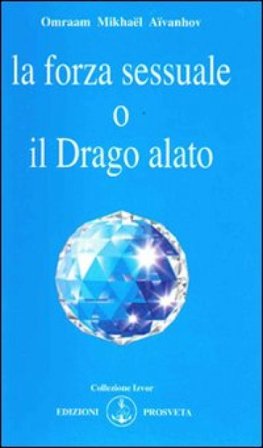 La forza sessuale o il drago alato Omraam Mikhaël Aïvanhov