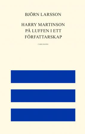 Harry Martinson : på luffen i ett författarskap - Bok av Björn Larsson - Inbunden