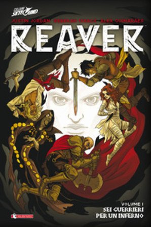 Reaver. Vol. 1: Sei guerrieri per un inferno Justin Jordan