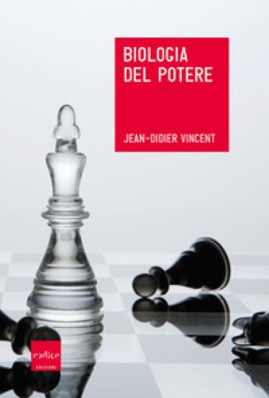 Biologia del potere Jean-Didier Vincent