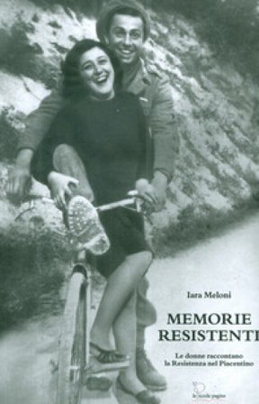 Memorie resistenti. Le donne raccontano la Resistenza nel Piacentino Iara Meloni