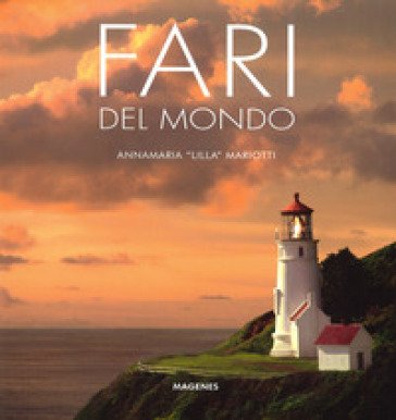 Fari del mondo. Ediz. a colori Annamaria «Lilla» Mariotti