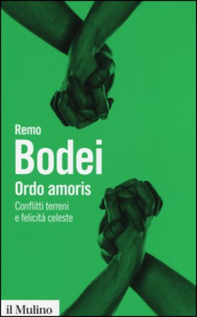 Ordo amoris. Conflitti terreni e felicità celeste Remo Bodei
