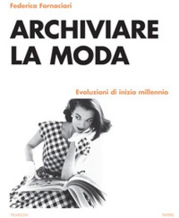 Archiviare la moda. Evoluzioni di inizio millennio Federica Fornaciari