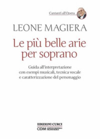 Le più belle arie per soprano. Guida all'interpretazione con esempi musicali, tecnica vocale e caratterizzazione del personaggio Leone Magiera